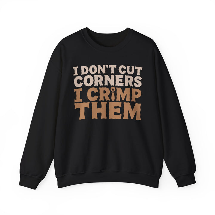 I Don’t Cut Corners, I Crimp Them Crewneck Sweatshirt
