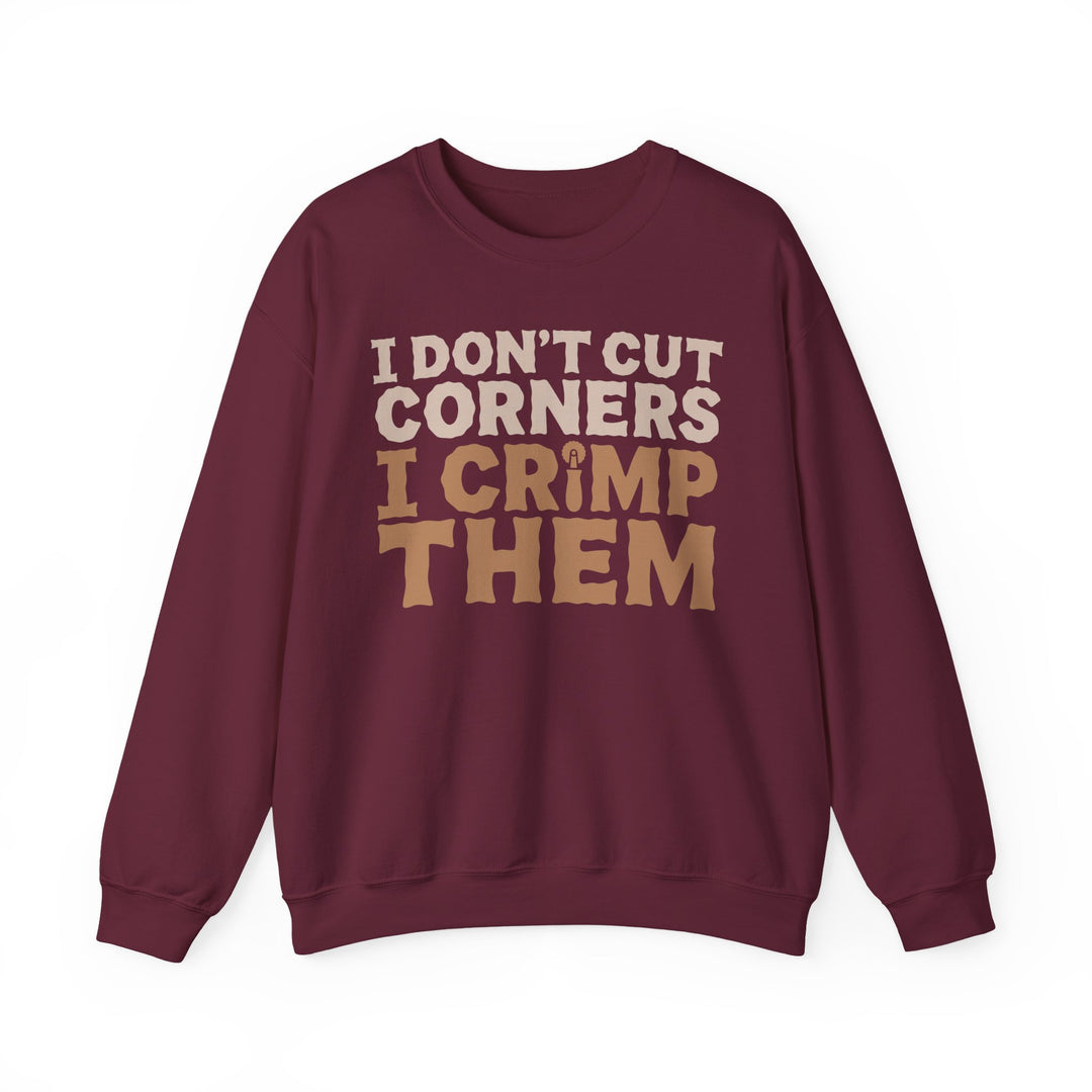 I Don’t Cut Corners, I Crimp Them Crewneck Sweatshirt