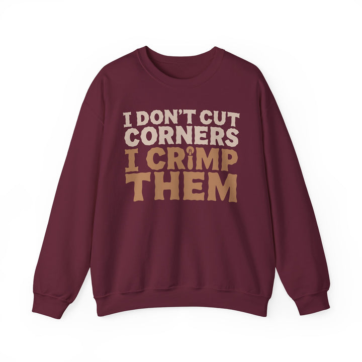 I Don’t Cut Corners, I Crimp Them Crewneck Sweatshirt