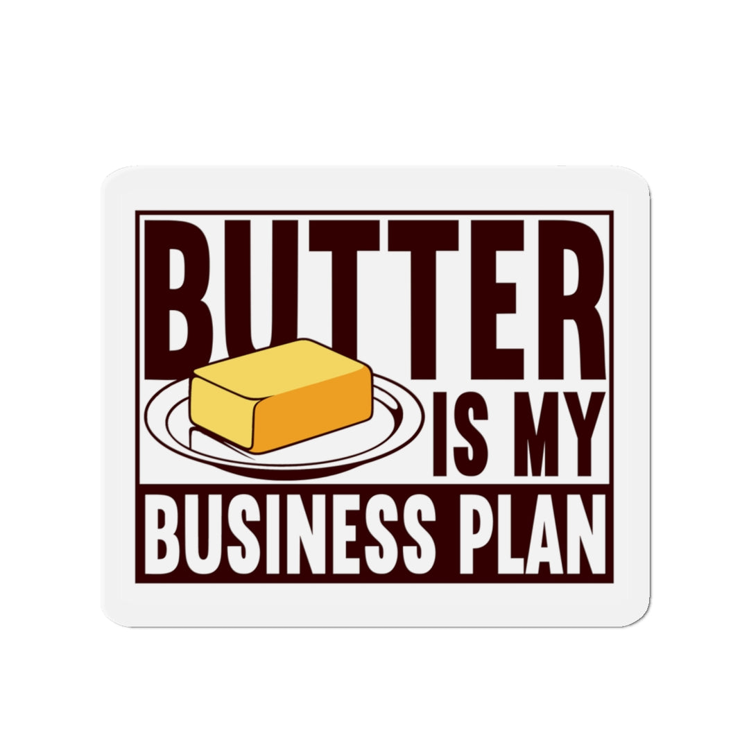 Butter is my Business Plan Vinyl Magnet