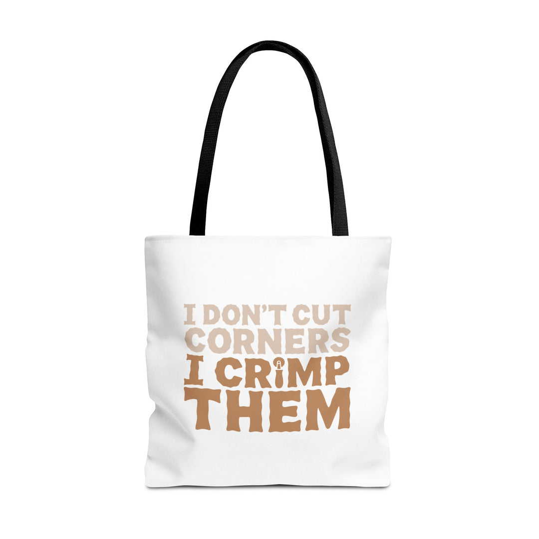 I Don't Cut Corners, I Crimp Them Tote Bag