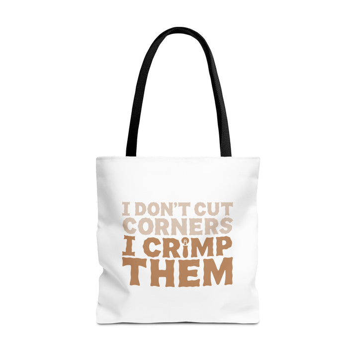 I Don't Cut Corners, I Crimp Them Tote Bag