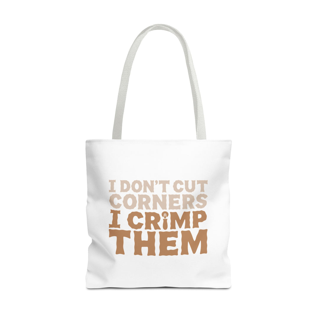 I Don't Cut Corners, I Crimp Them Tote Bag