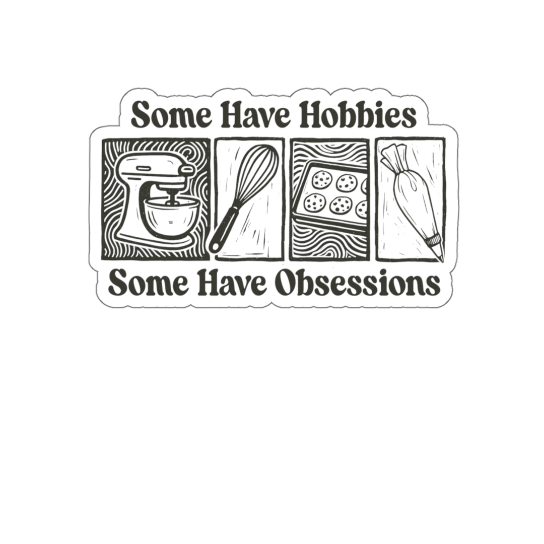 Some Have Hobbies, Some Have Obsessions Vinyl Sticker
