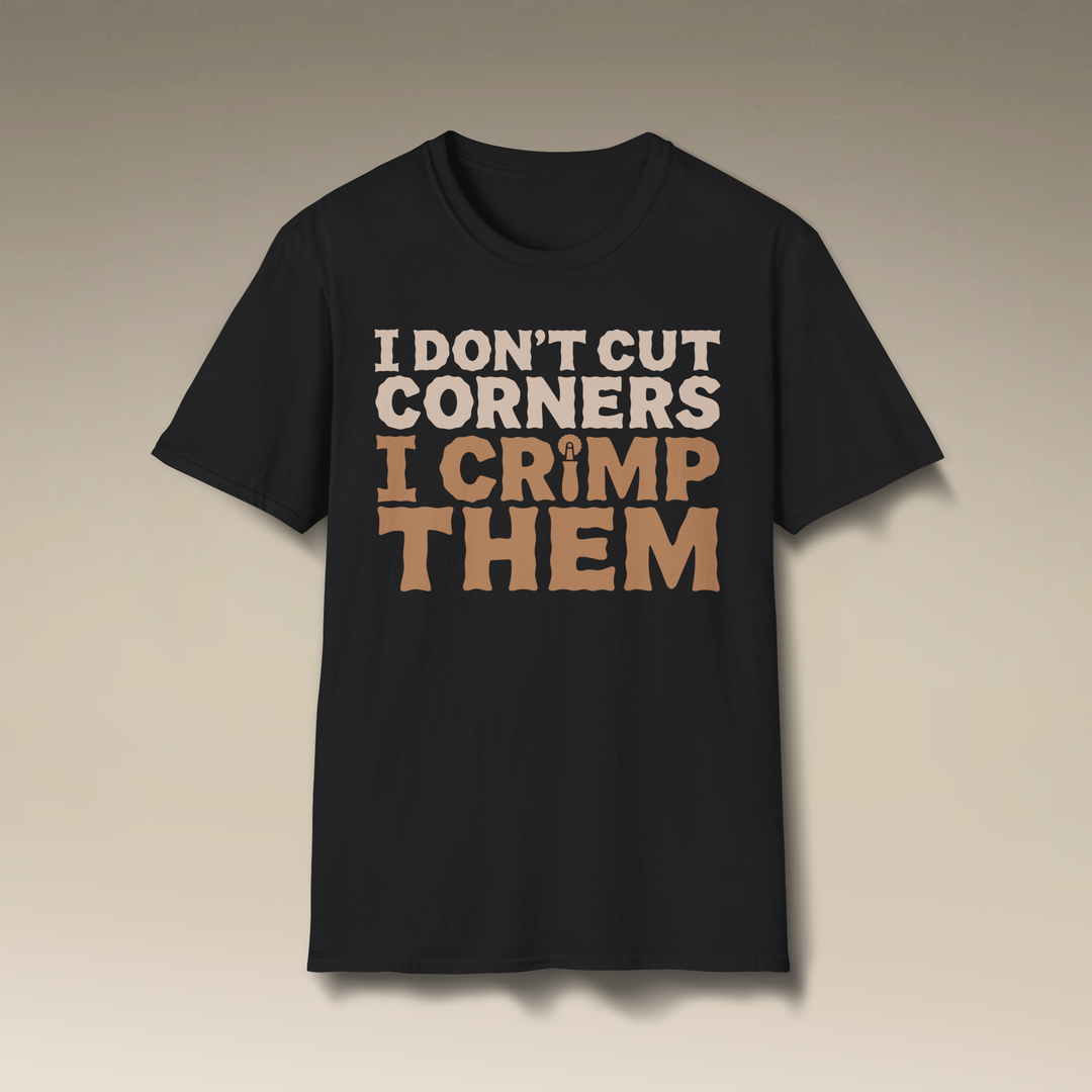 I Don’t Cut Corners, I Crimp Them Softstyle T-Shirt