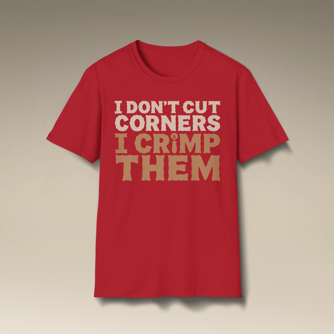 I Don’t Cut Corners, I Crimp Them Softstyle T-Shirt