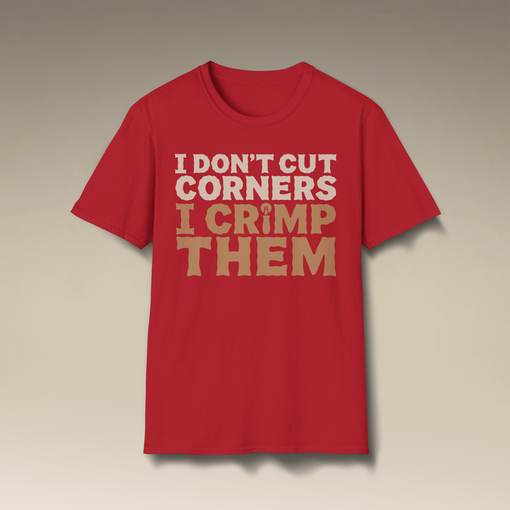 I Don’t Cut Corners, I Crimp Them Softstyle T-Shirt