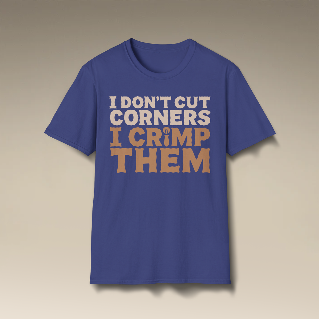 I Don’t Cut Corners, I Crimp Them Softstyle T-Shirt
