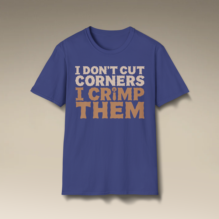I Don’t Cut Corners, I Crimp Them Softstyle T-Shirt