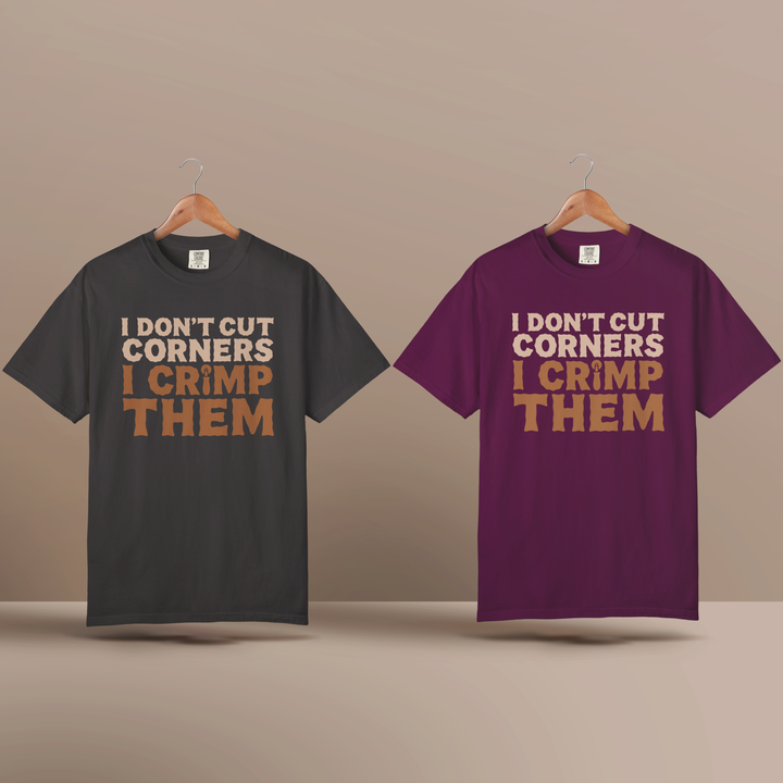 I Don't Cut Corners, I Crimp Them Garment-Dyed T-Shirt