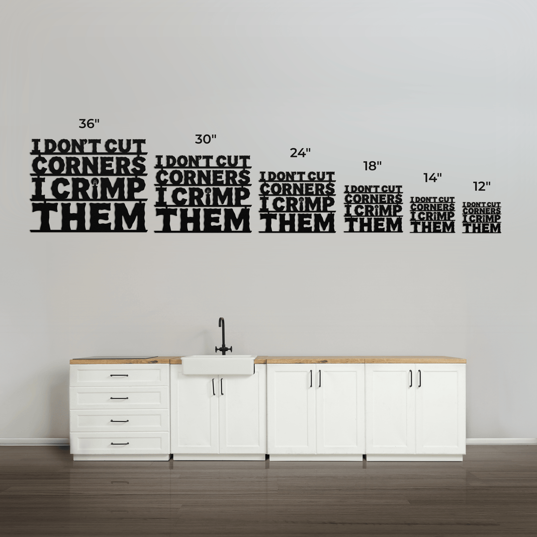 I Don't Cut Corners, I Crimp Them Metal Wall Art