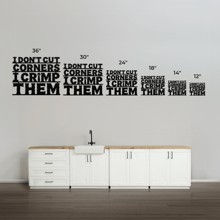 I Don't Cut Corners, I Crimp Them Metal Wall Art