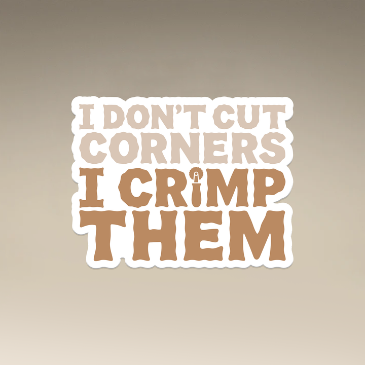 I Don't Cut Corners I Crimp Them Vinyl Magnets