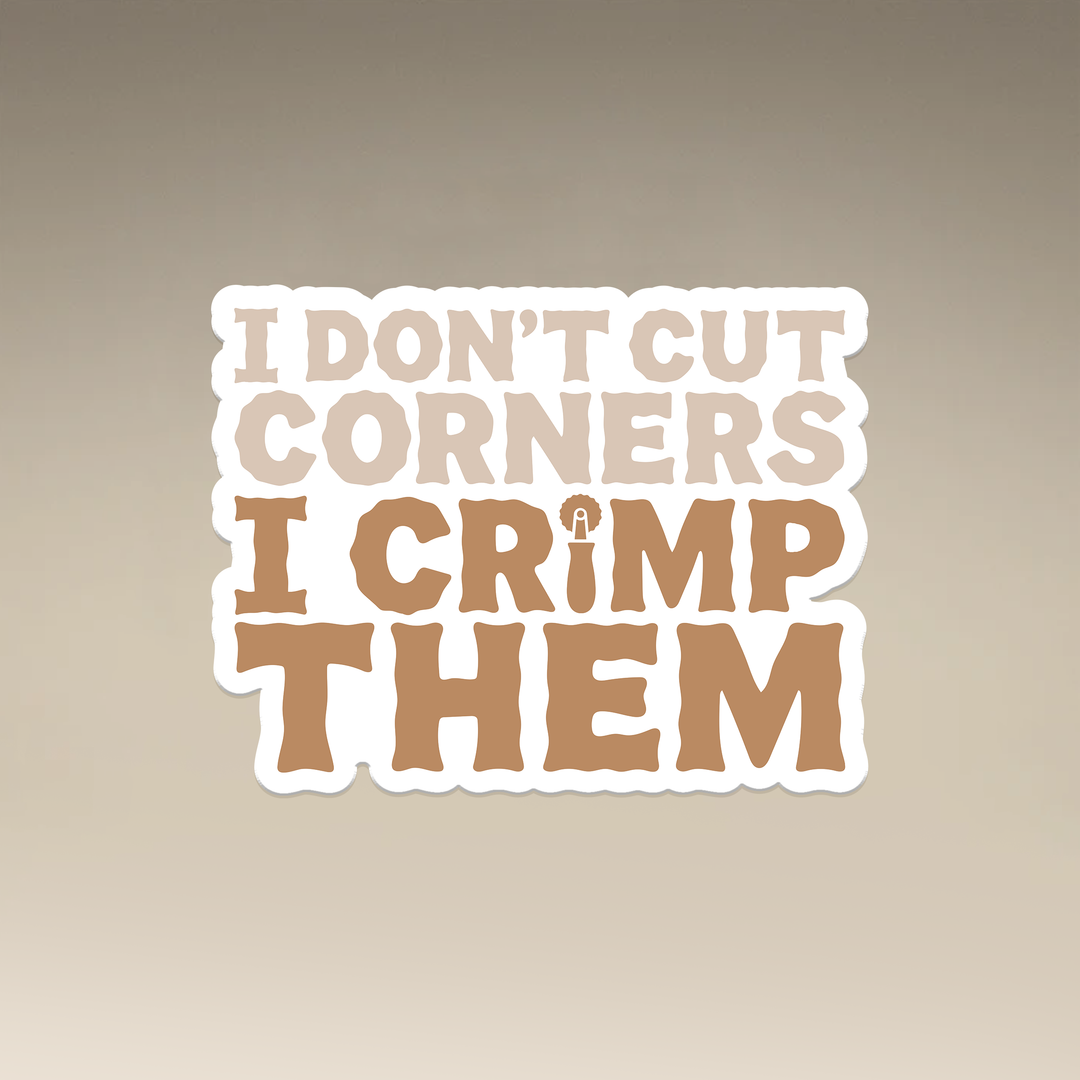 I Don't Cut Corners I Crimp Them Vinyl Magnets