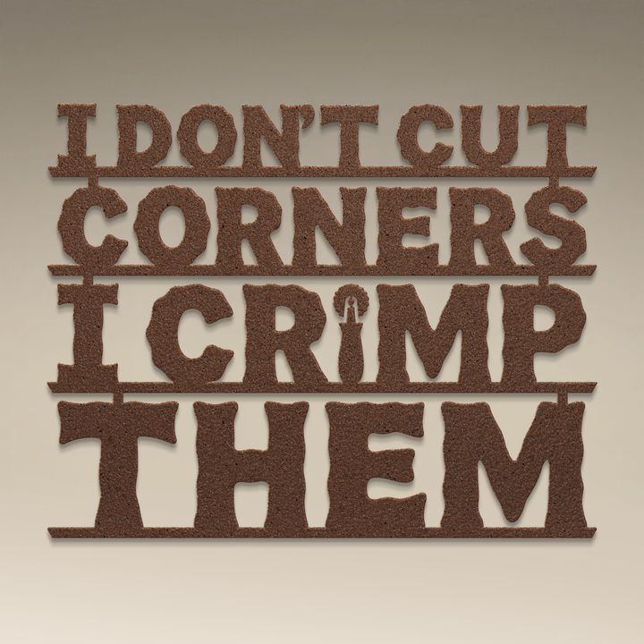 I Don't Cut Corners, I Crimp Them Metal Wall Art