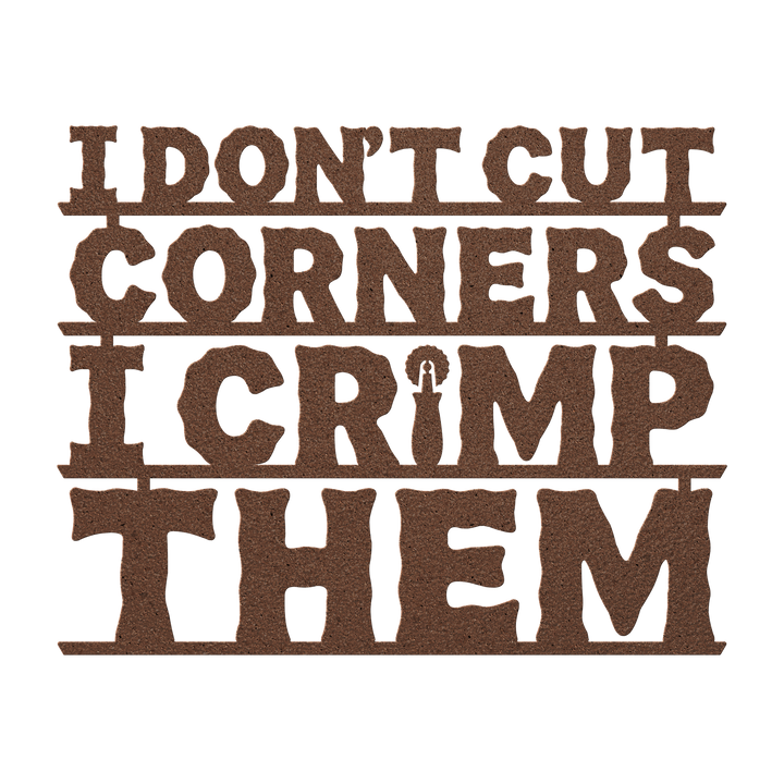 I Don't Cut Corners, I Crimp Them Metal Wall Art