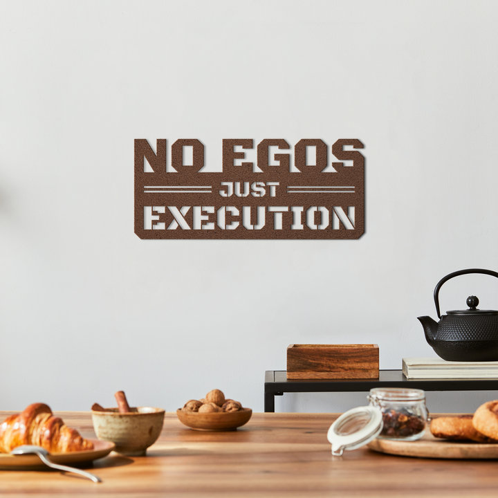 No Egos Just Execution Metal Wall Art
