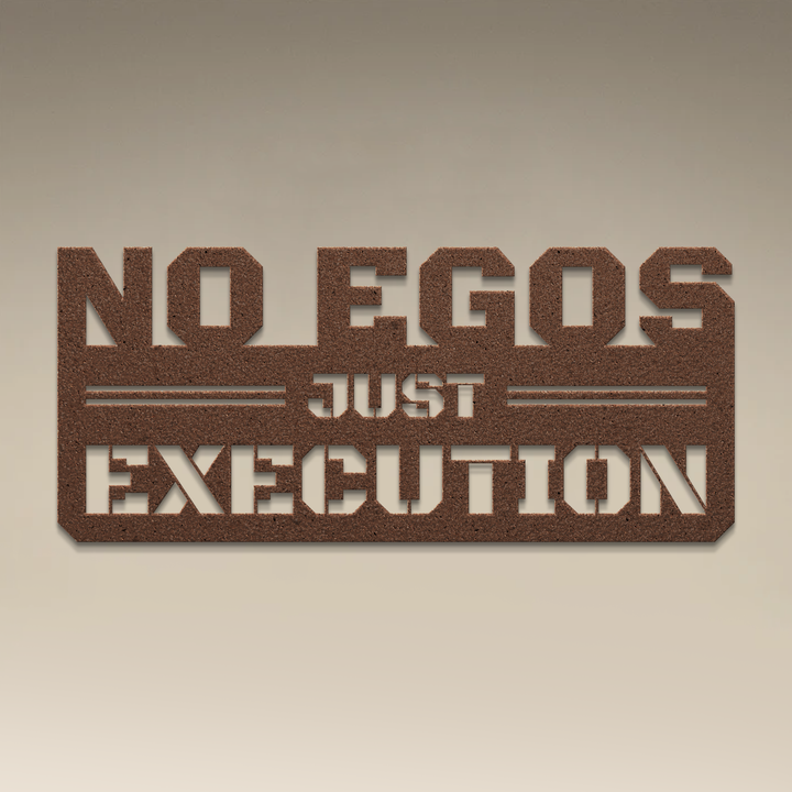 No Egos Just Execution Metal Wall Art