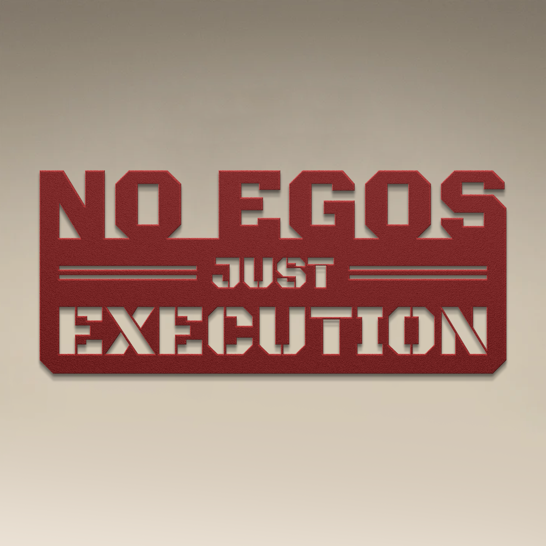 No Egos Just Execution Metal Wall Art
