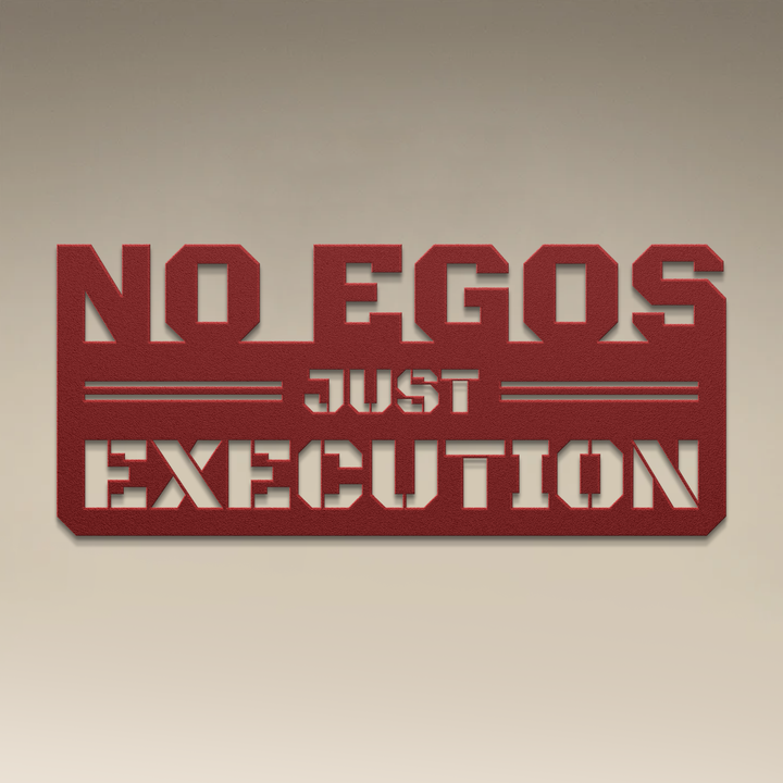 No Egos Just Execution Metal Wall Art