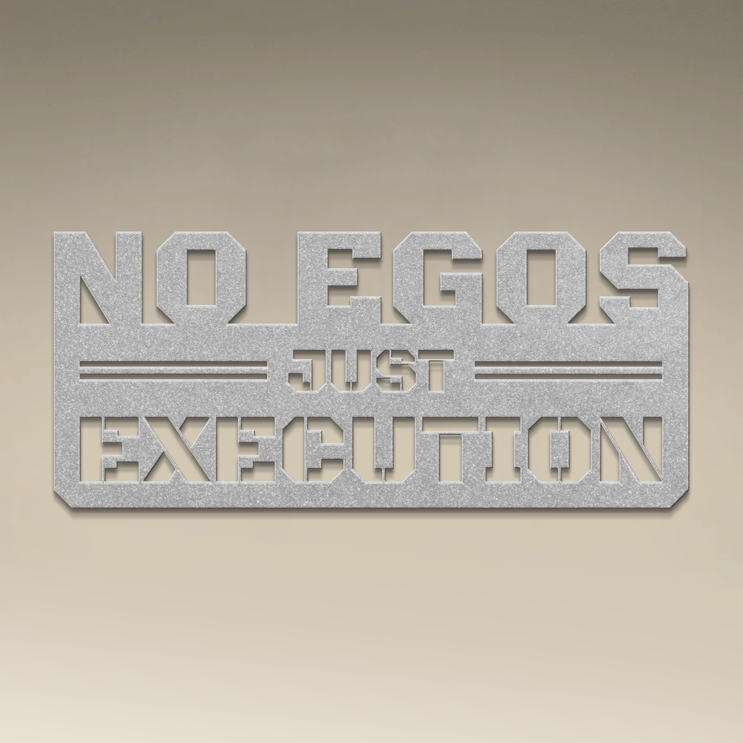No Egos Just Execution Metal Wall Art