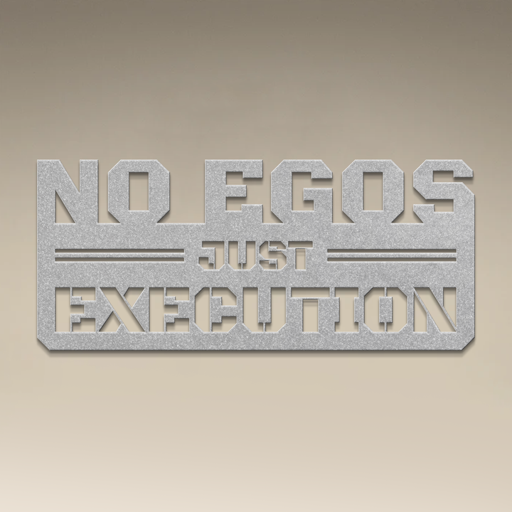 No Egos Just Execution Metal Wall Art