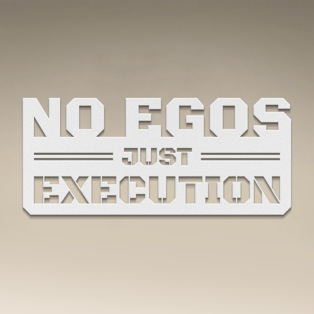 No Egos Just Execution Metal Wall Art