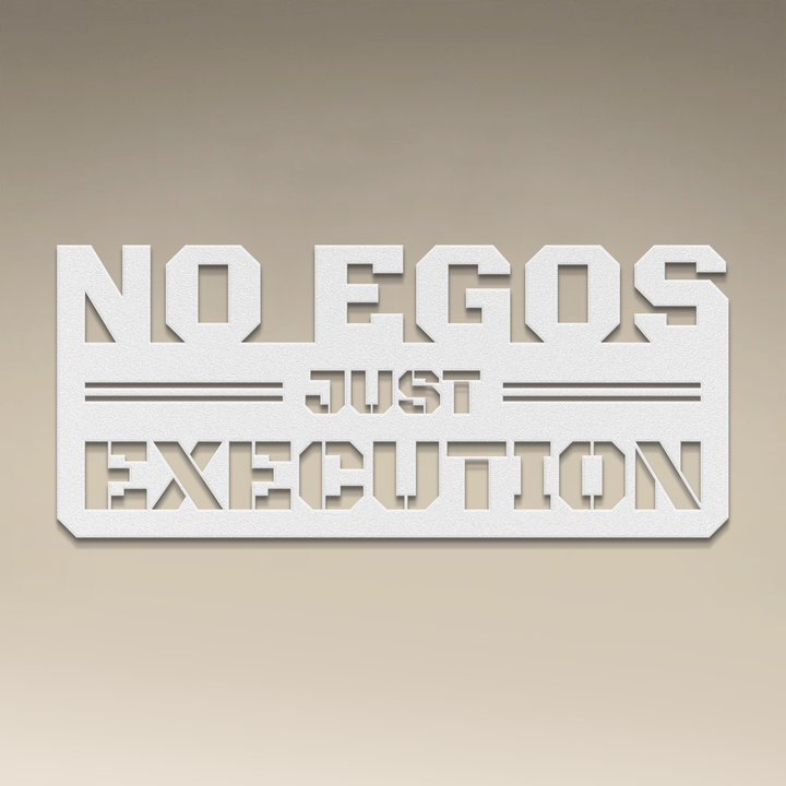 No Egos Just Execution Metal Wall Art